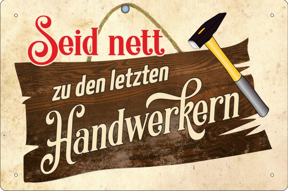 Blechschild - Seid nett zu den letzten Handwerkern - BS317 (220)