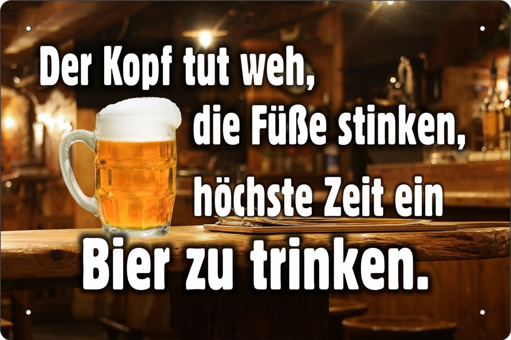 Blechschild - Der Kopf tut weh die Füße stinken höchste Zeit ein Bier zu trinken - BS512 (293)