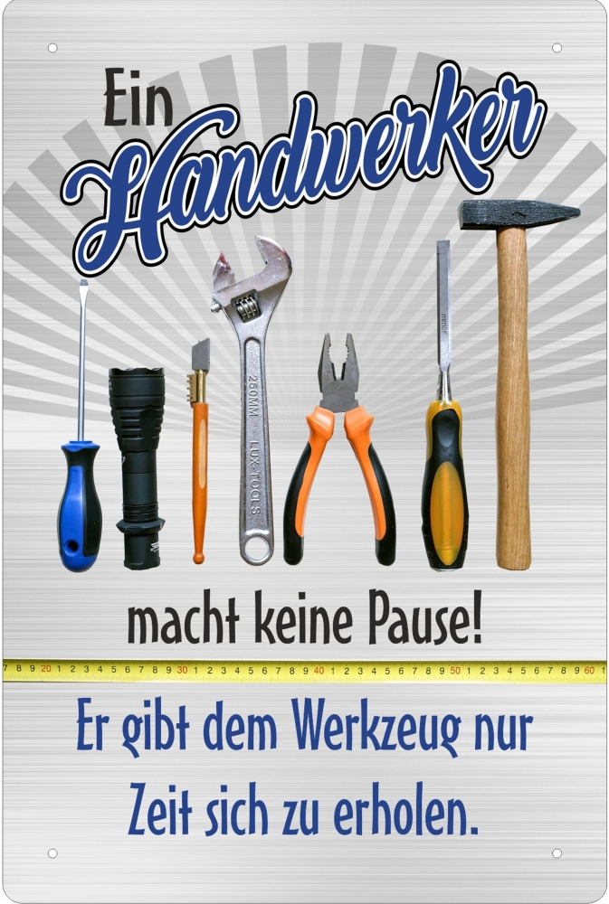 Blechschild - Handwerker macht keine Pause - Werkzeug Zeit zum ausruhen (304) BS518